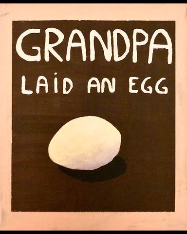 Grandpa laid an egg